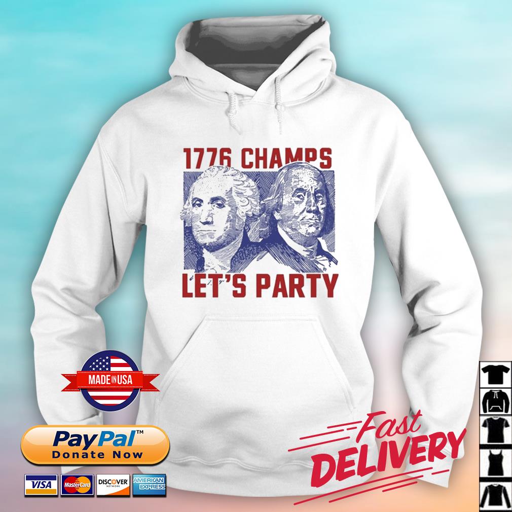 1776 Champs Let's Party Shirt hoodie