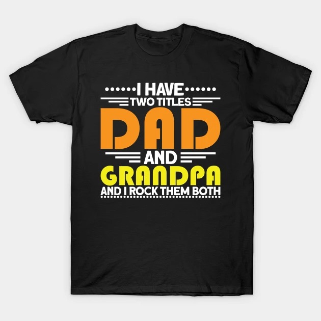 I Have Two Titles Dad And Grandpa And I Rock Them Both 2022 Shirt