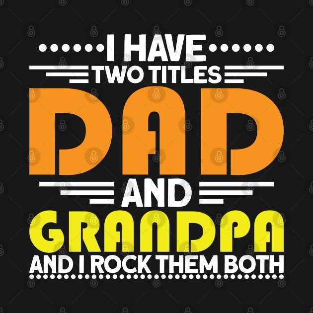 I Have Two Titles Dad And Grandpa And I Rock Them Both 2022 T-Shirt