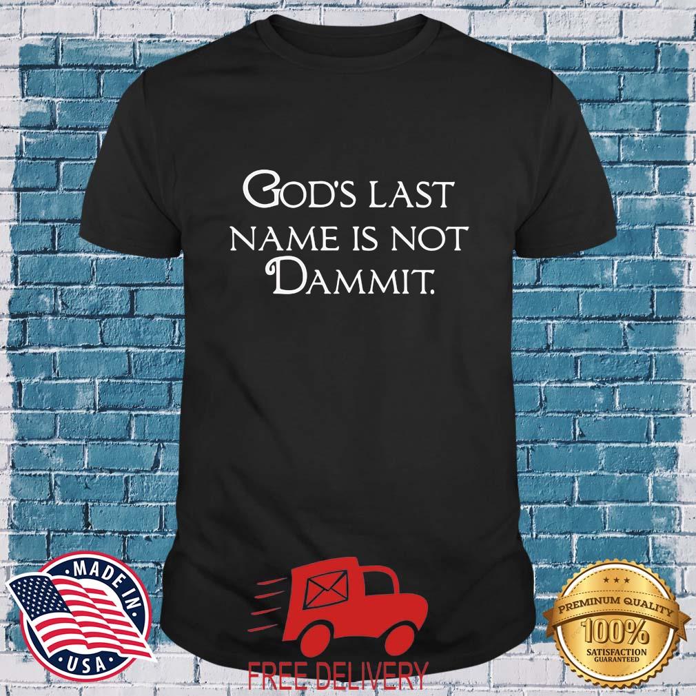 Gods Last Name Is Not Dammit Shirt