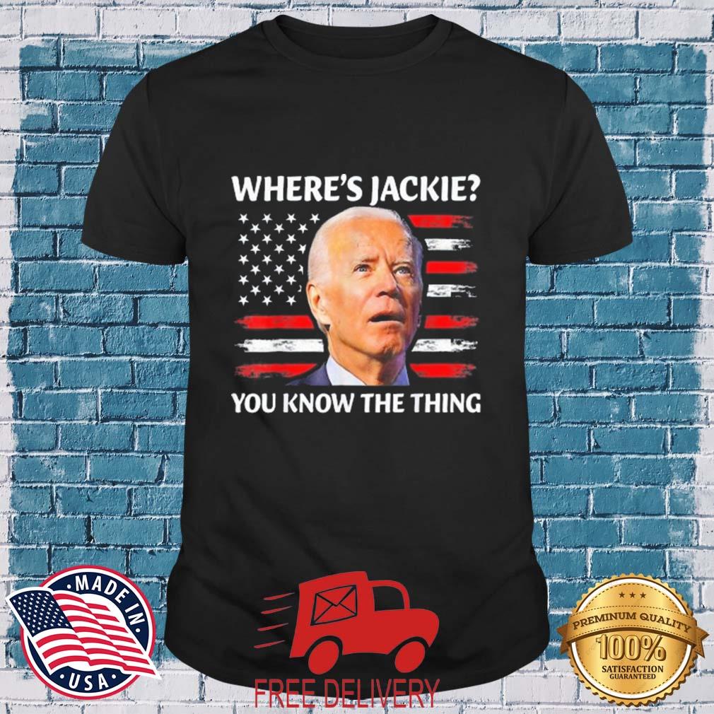 Jackie are You Here Where's Jackie You Know The Thing USA Flag Shirt