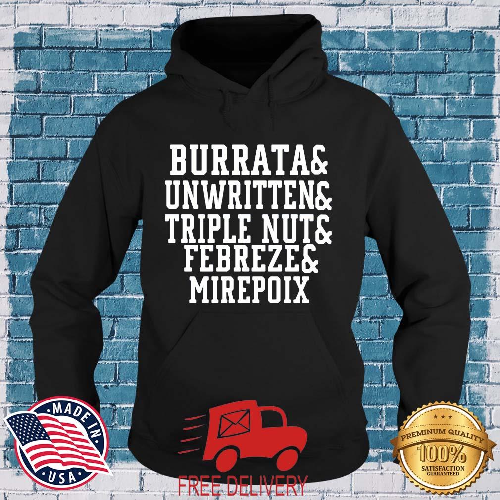Burrata And Unwritten And Triple Nut And Febreze And Mirepoix Shirt MockupHR hoodie den