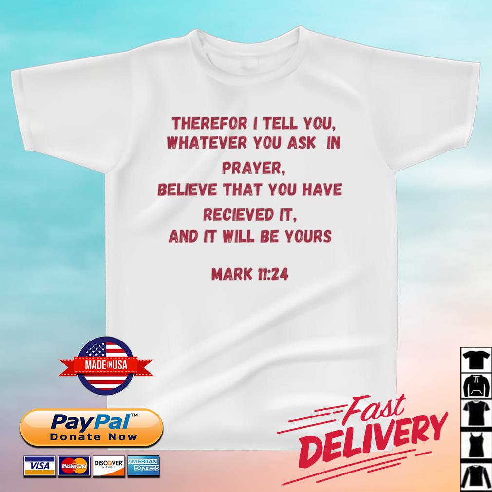Damar Hamlin Therefore I Tell You Whatever You Ask In Prayer Believe That You Have Received It And It Will Be Yours Mark 11 24 shirt
