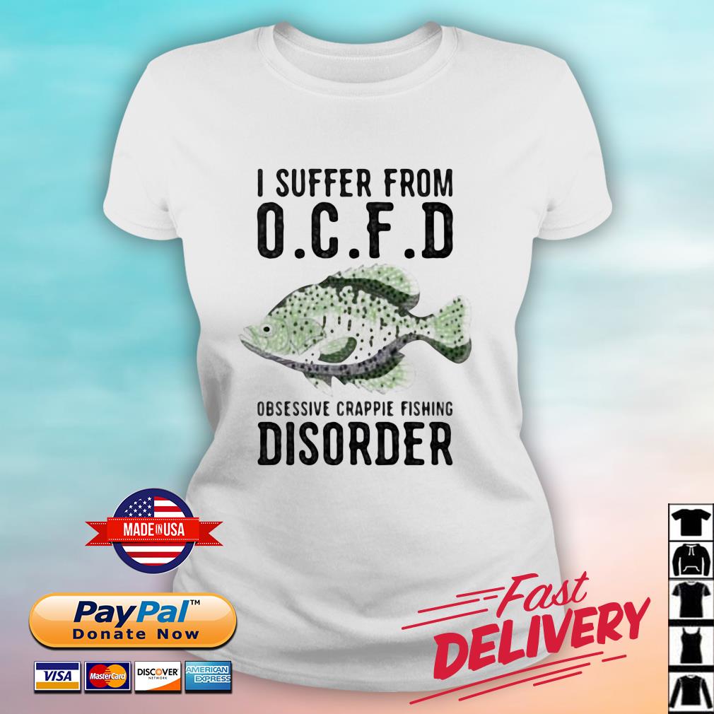 I Suffer From Obsessive Crappie Fishing Disorder Shirt ladies