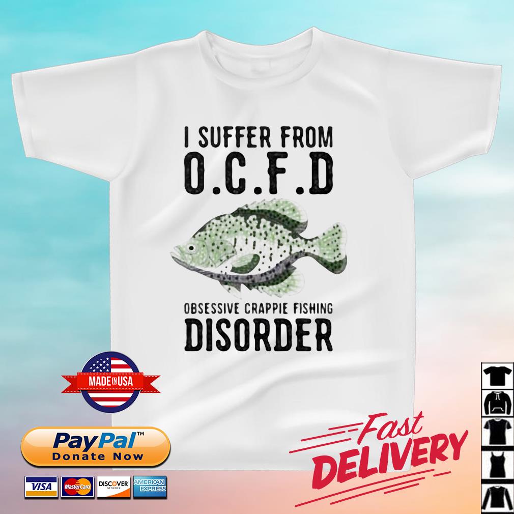 I Suffer From Obsessive Crappie Fishing Disorder Shirt