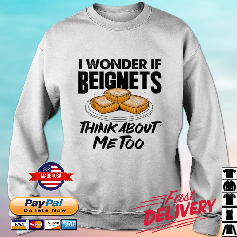 I Wonder If Beignets Think About Me Too Mardi Gras Beignet Shirt sweater