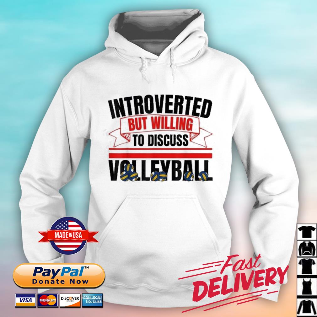 Introverted But Willing To Discuss Volleyball Shirt hoodie