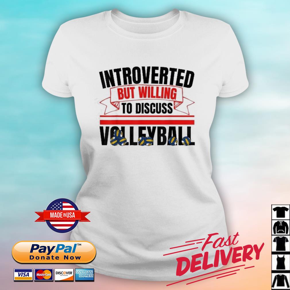 Introverted But Willing To Discuss Volleyball Shirt ladies