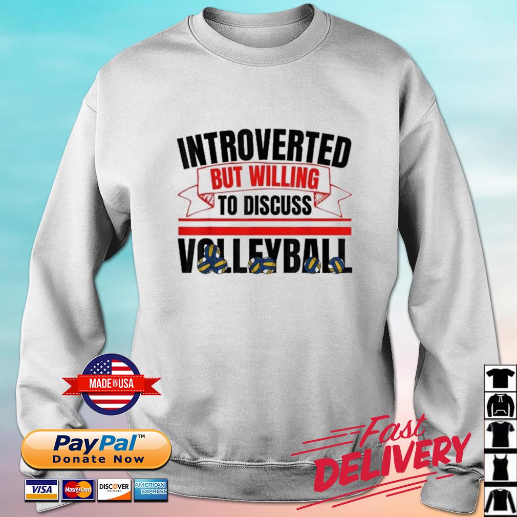 Introverted But Willing To Discuss Volleyball Shirt sweater