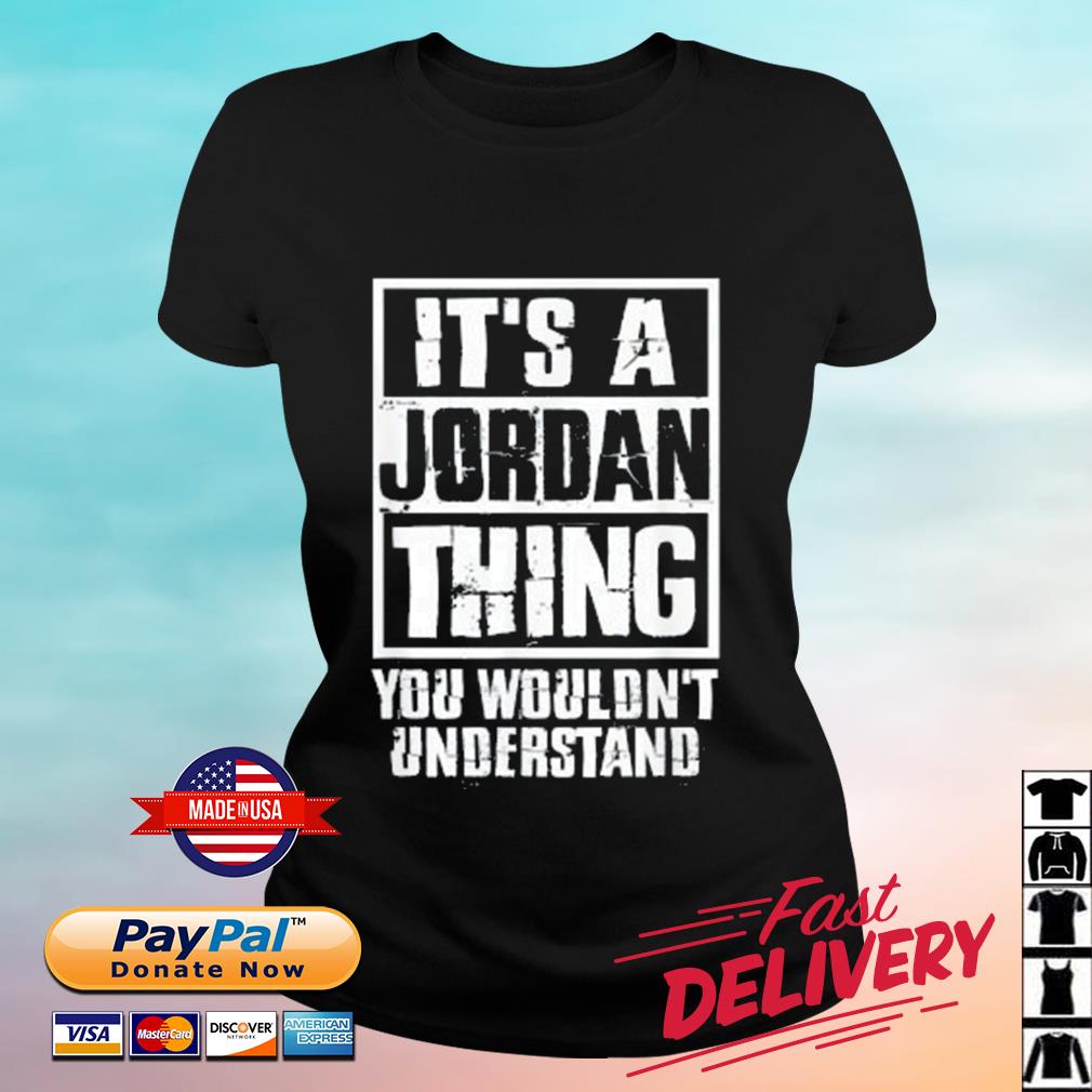 It's A Jordan Thing You Wouldn't Understand Shirt ladies