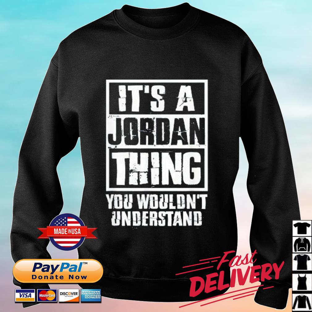 It's A Jordan Thing You Wouldn't Understand Shirt sweater