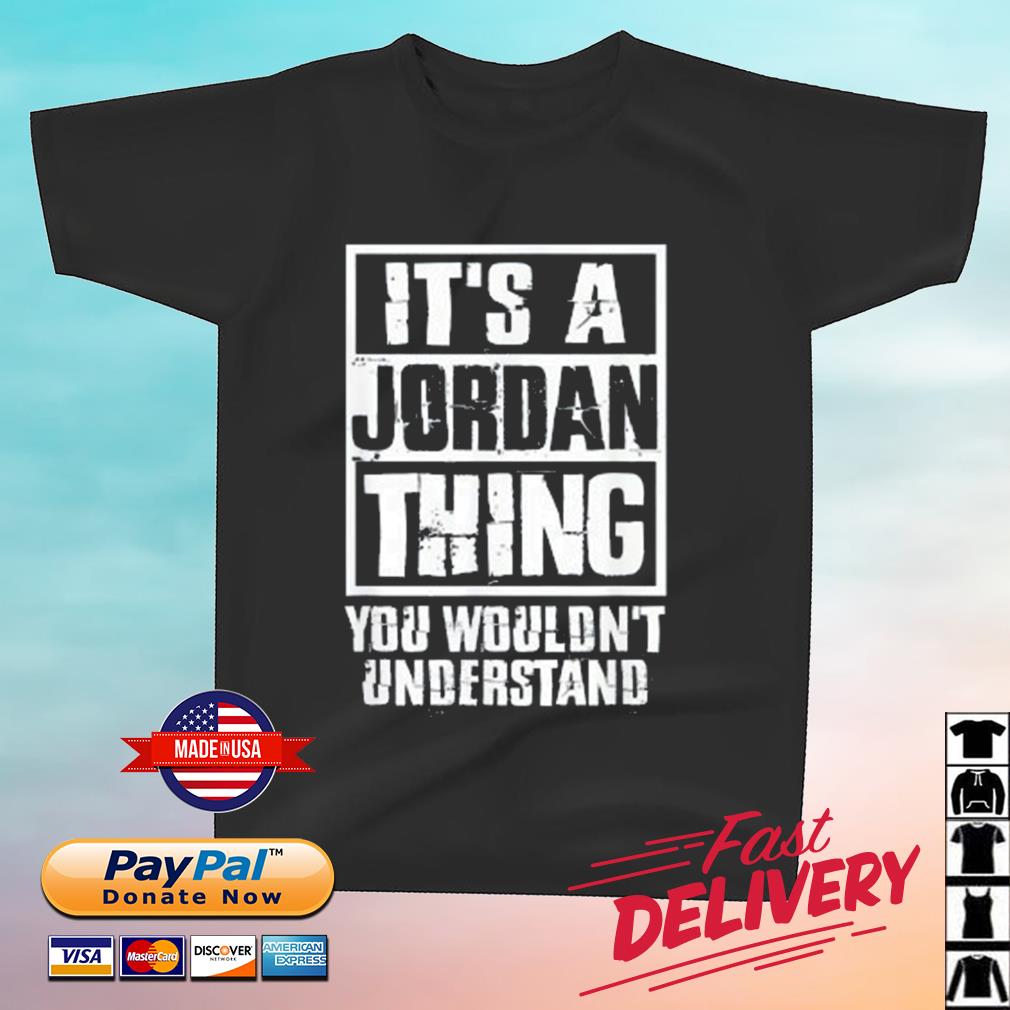It's A Jordan Thing You Wouldn't Understand Shirt