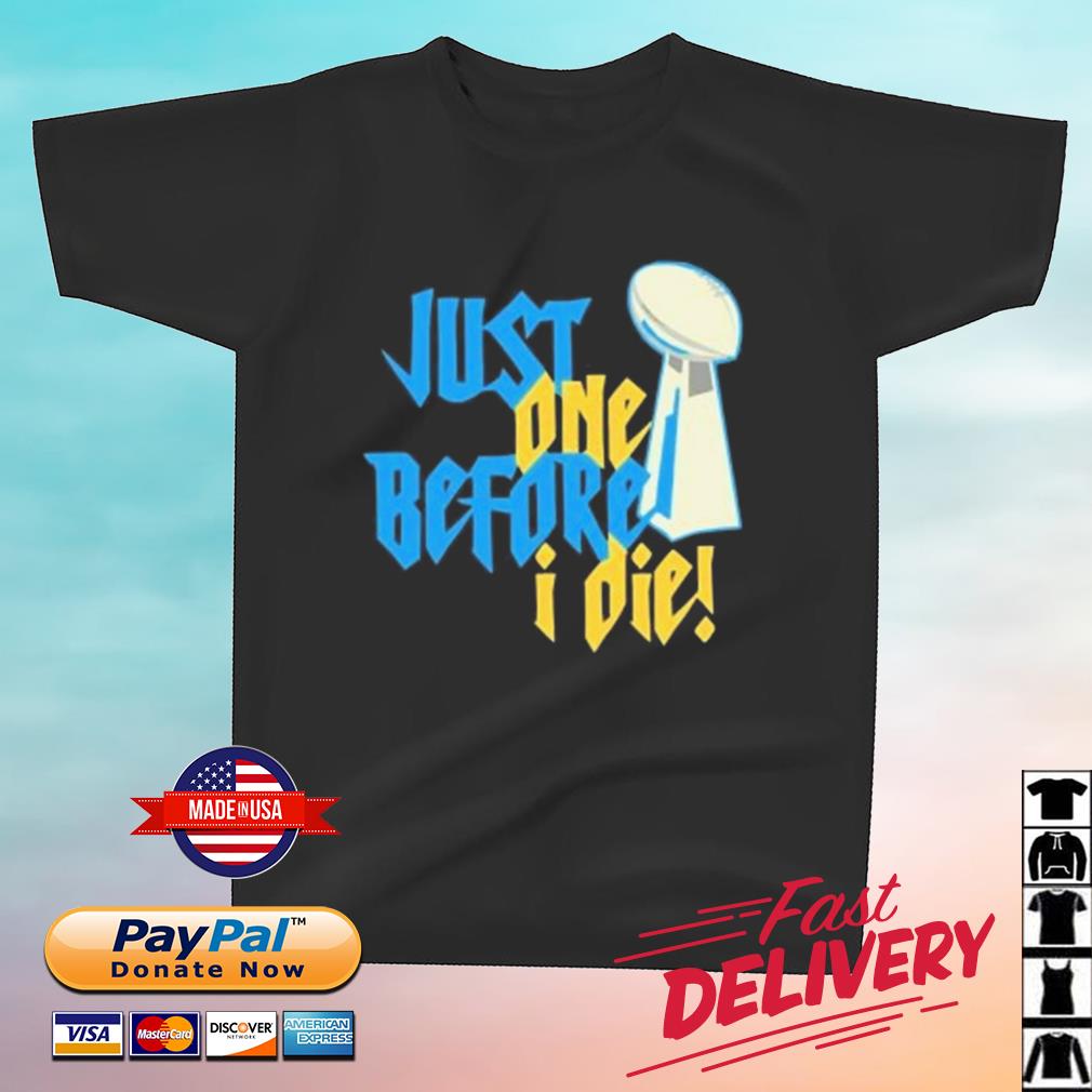 Just One Before I Die Chargers Shirt