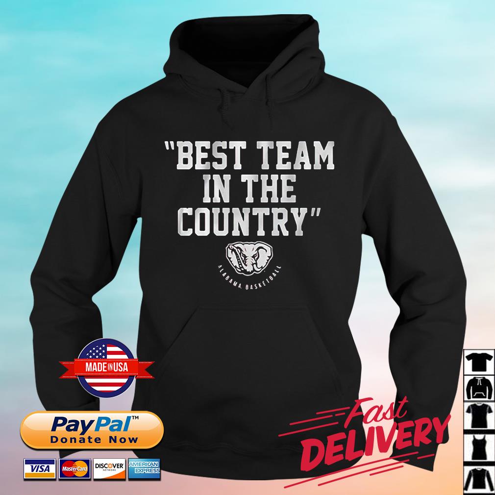 Alabama Basketball Best Team In The Country Shirt hoodie